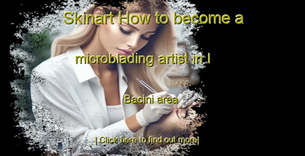 Skinart How to become a microblading artist in I Bacini area-United Kingdom