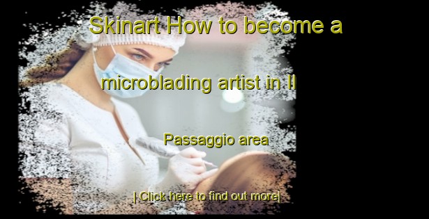 Skinart How to become a microblading artist in Il Passaggio area-United Kingdom