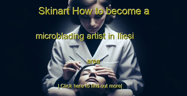 Skinart How to become a microblading artist in Iliesi area-United Kingdom