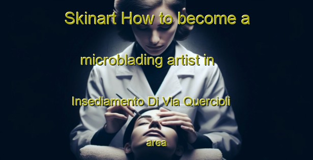 Skinart How to become a microblading artist in Insediamento Di Via Quercioli area-United Kingdom