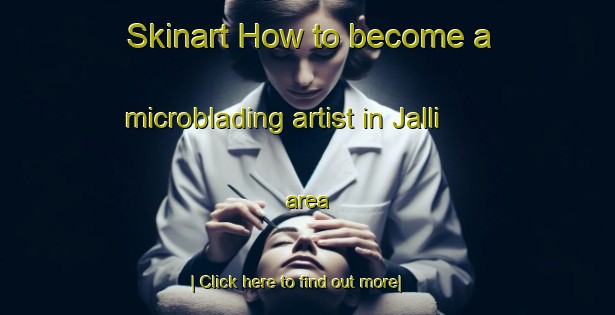 Skinart How to become a microblading artist in Jalli area-United Kingdom