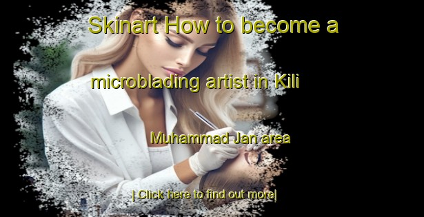 Skinart How to become a microblading artist in Kili Muhammad Jan area-United Kingdom