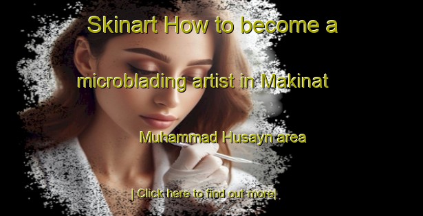 Skinart How to become a microblading artist in Makinat Muhammad Husayn area-United Kingdom