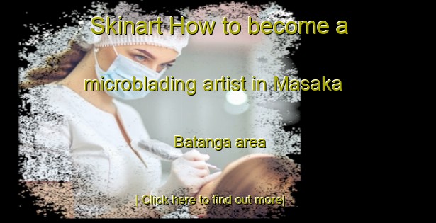 Skinart How to become a microblading artist in Masaka Batanga area-United Kingdom