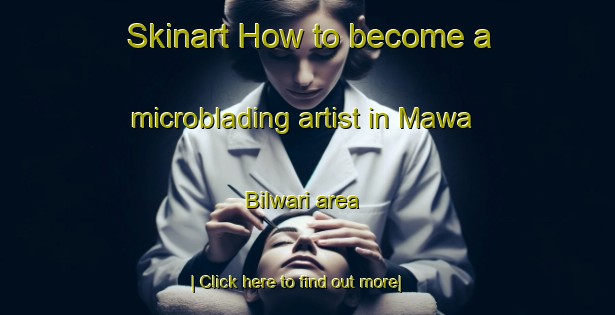 Skinart How to become a microblading artist in Mawa Bilwari area-United Kingdom