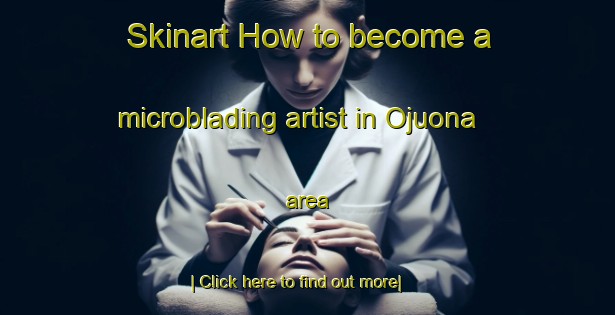 Skinart How to become a microblading artist in Ojuona area-United Kingdom