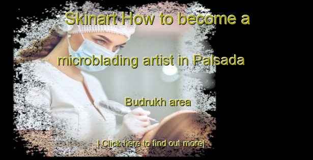 Skinart How to become a microblading artist in Palsada Budrukh area-United Kingdom