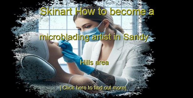 Skinart How to become a microblading artist in Sandy Hills area-United Kingdom