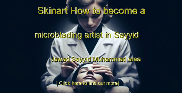 Skinart How to become a microblading artist in Sayyid Jawad Sayyid Muhammad area-United Kingdom