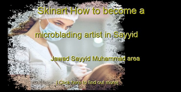 Skinart How to become a microblading artist in Sayyid Jawad Sayyid Muhammad area-United Kingdom