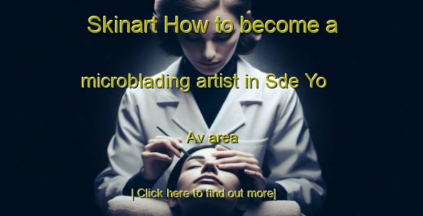 Skinart How to become a microblading artist in Sde Yo Av area-United Kingdom