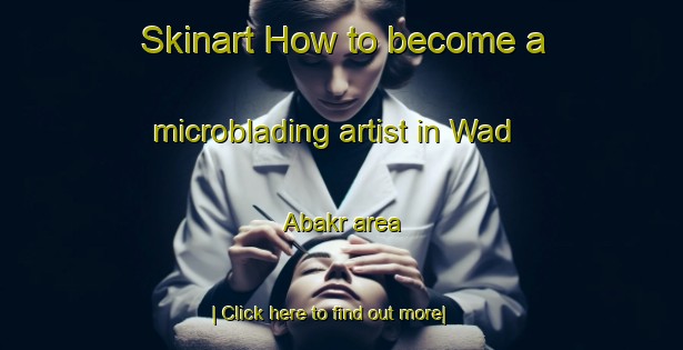 Skinart How to become a microblading artist in Wad Abakr area-United Kingdom