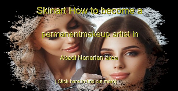 Skinart How to become a permanentmakeup artist in Abadi Nonarian area-United Kingdom