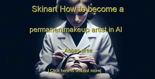 Skinart How to become a permanentmakeup artist in Al  Abbas area-United Kingdom