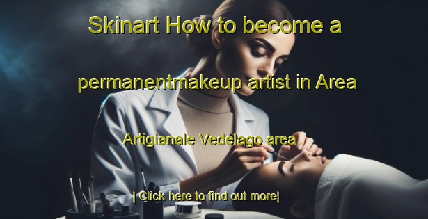 Skinart How to become a permanentmakeup artist in Area Artigianale Vedelago area-United Kingdom