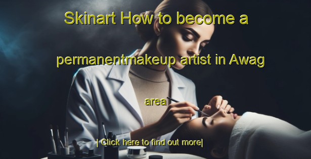 Skinart How to become a permanentmakeup artist in Awag area-United Kingdom