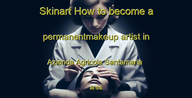 Skinart How to become a permanentmakeup artist in Azienda Agricola Santamaria area-United Kingdom