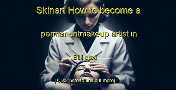 Skinart How to become a permanentmakeup artist in Billi area-United Kingdom