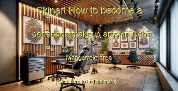 Skinart How to become a permanentmakeup artist in Cabo Mangarrele area-United Kingdom