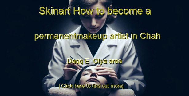 Skinart How to become a permanentmakeup artist in Chah Daqq E  Olya area-United Kingdom