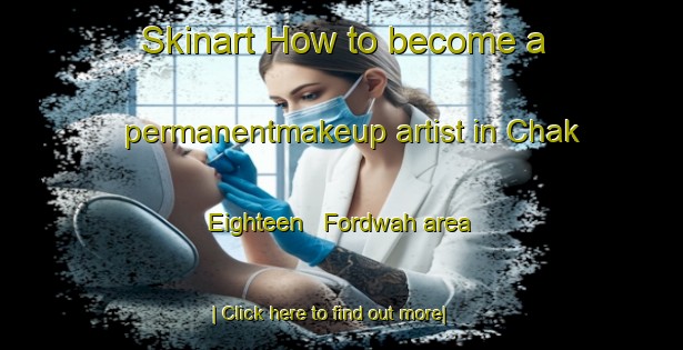 Skinart How to become a permanentmakeup artist in Chak Eighteen   Fordwah area-United Kingdom