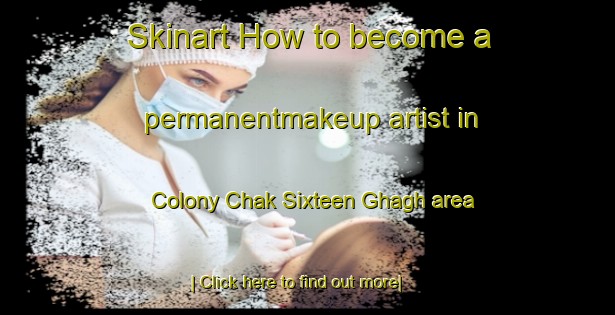 Skinart How to become a permanentmakeup artist in Colony Chak Sixteen Ghagh area-United Kingdom