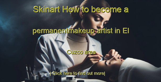 Skinart How to become a permanentmakeup artist in El Cuzco area-United Kingdom