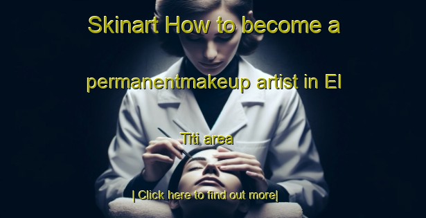 Skinart How to become a permanentmakeup artist in El Titi area-United Kingdom