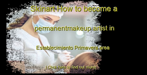 Skinart How to become a permanentmakeup artist in Establecimiento Primavera area-United Kingdom