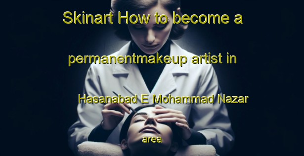 Skinart How to become a permanentmakeup artist in Hasanabad E Mohammad Nazar area-United Kingdom