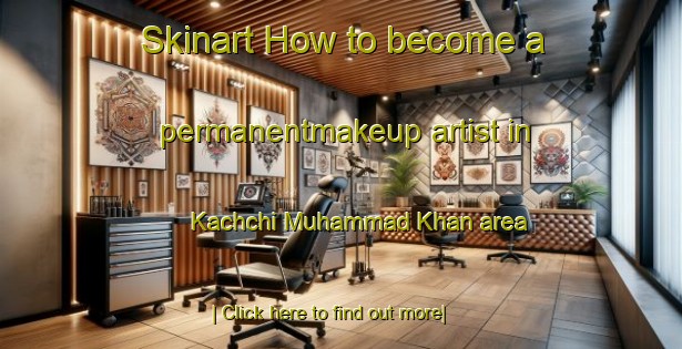 Skinart How to become a permanentmakeup artist in Kachchi Muhammad Khan area-United Kingdom