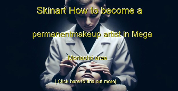 Skinart How to become a permanentmakeup artist in Mega Monastiri area-United Kingdom