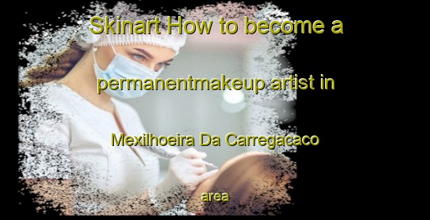 Skinart How to become a permanentmakeup artist in Mexilhoeira Da Carregacaco area-United Kingdom