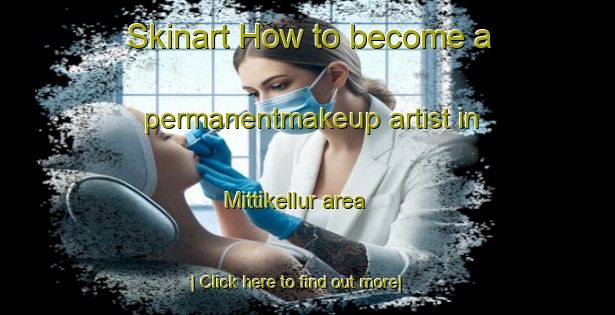 Skinart How to become a permanentmakeup artist in Mittikellur area-United Kingdom