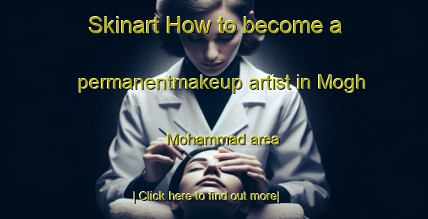 Skinart How to become a permanentmakeup artist in Mogh Mohammad area-United Kingdom