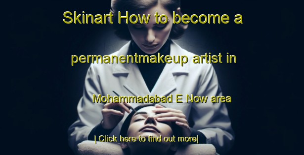 Skinart How to become a permanentmakeup artist in Mohammadabad E Now area-United Kingdom