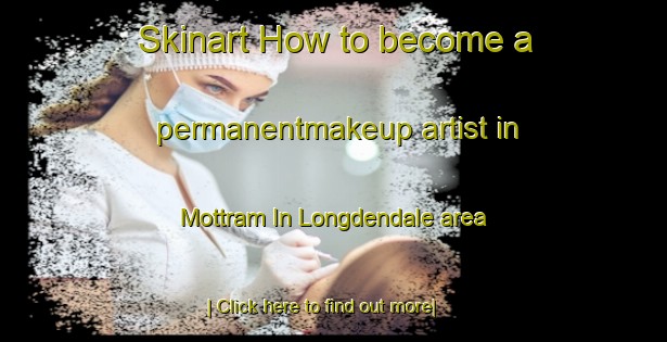 Skinart How to become a permanentmakeup artist in Mottram In Longdendale area-United Kingdom