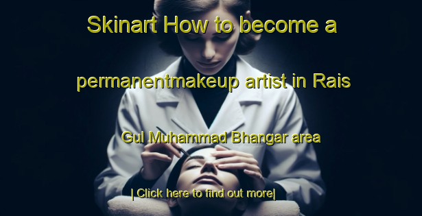 Skinart How to become a permanentmakeup artist in Rais Gul Muhammad Bhangar area-United Kingdom