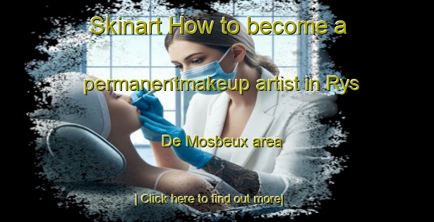 Skinart How to become a permanentmakeup artist in Rys De Mosbeux area-United Kingdom