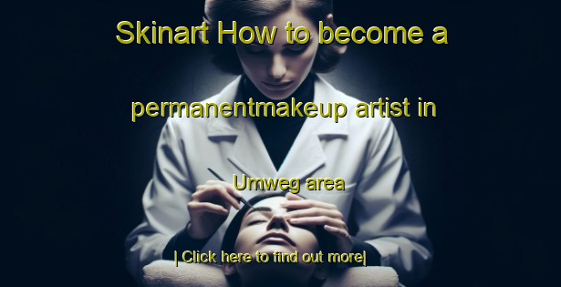 Skinart How to become a permanentmakeup artist in Umweg area-United Kingdom