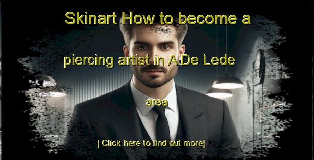 Skinart How to become a piercing artist in A De Lede area-United Kingdom