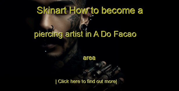 Skinart How to become a piercing artist in A Do Facao area-United Kingdom