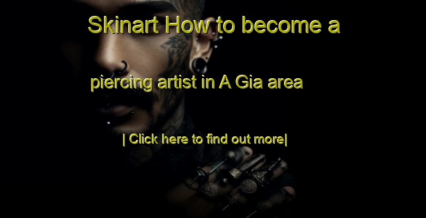 Skinart How to become a piercing artist in A Gia area-United Kingdom