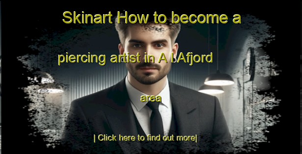 Skinart How to become a piercing artist in A I Afjord area-United Kingdom