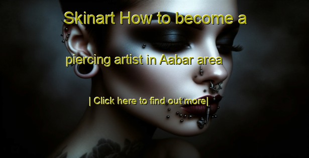 Skinart How to become a piercing artist in Aabar area-United Kingdom