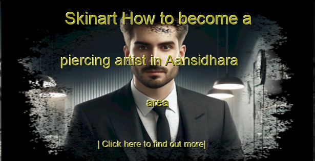 Skinart How to become a piercing artist in Aansidhara area-United Kingdom