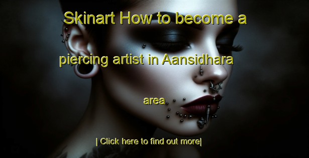 Skinart How to become a piercing artist in Aansidhara area-United Kingdom