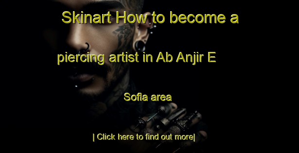 Skinart How to become a piercing artist in Ab Anjir E Sofla area-United Kingdom