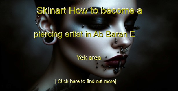 Skinart How to become a piercing artist in Ab Baran E Yek area-United Kingdom