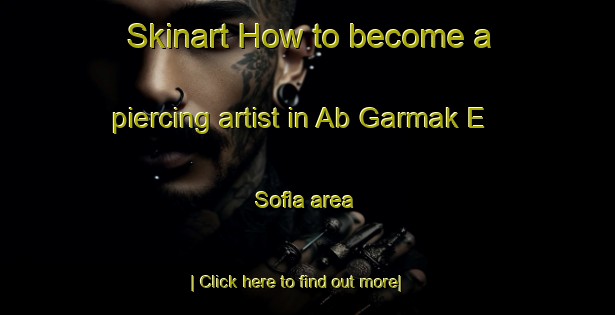 Skinart How to become a piercing artist in Ab Garmak E Sofla area-United Kingdom